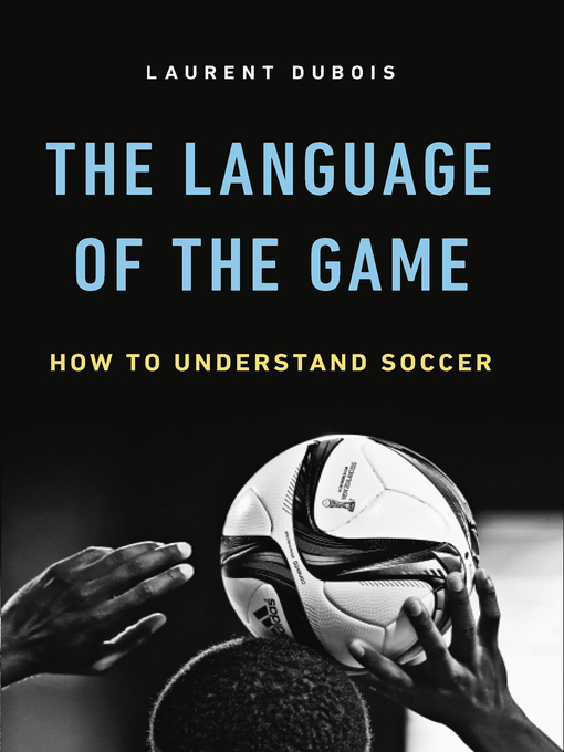 Title details for The Language of the Game by Laurent Dubois - Wait list